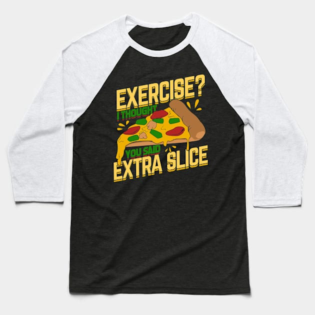 Exercise I Thought You Said Extra Slice Baseball T-Shirt by Dolde08